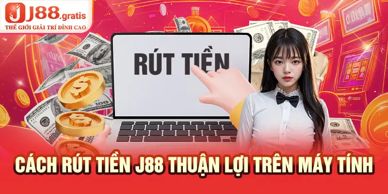 Cách rút tiền J88 thuận lợi trên máy tính