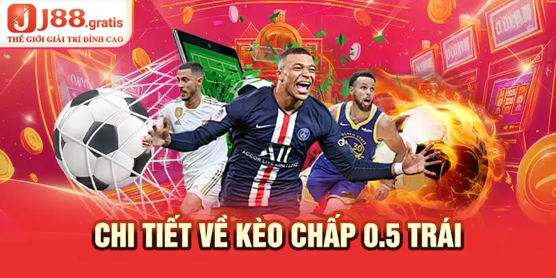 Chi tiết về kèo chấp 0.5 trái