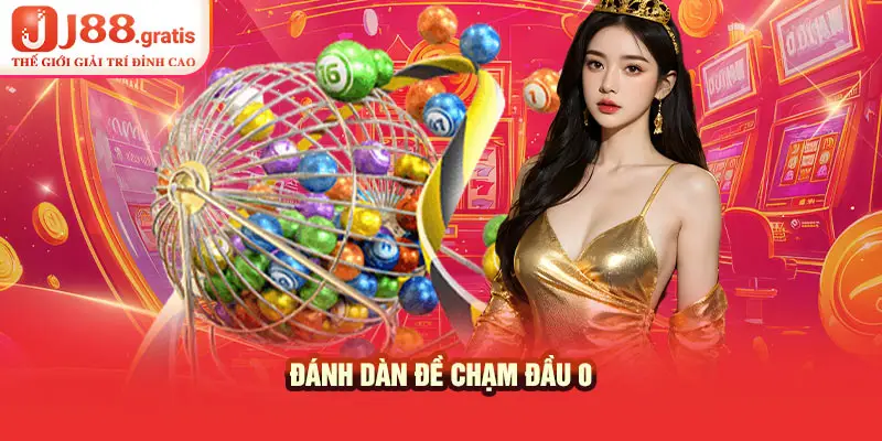 Đánh dàn đề chạm đầu 0