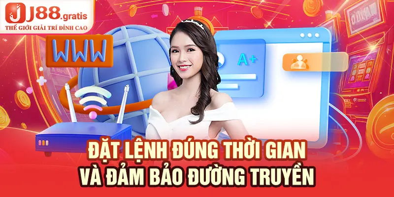 Đặt lệnh đúng thời gian và đảm bảo đường truyền