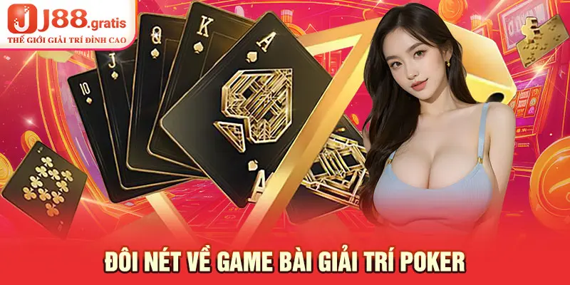 Đôi nét về game bài giải trí Poker