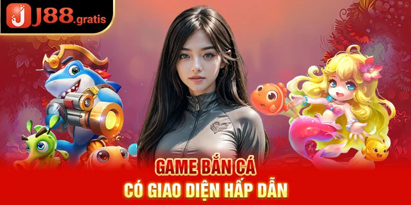 Game bắn cá có giao diện hấp dẫn