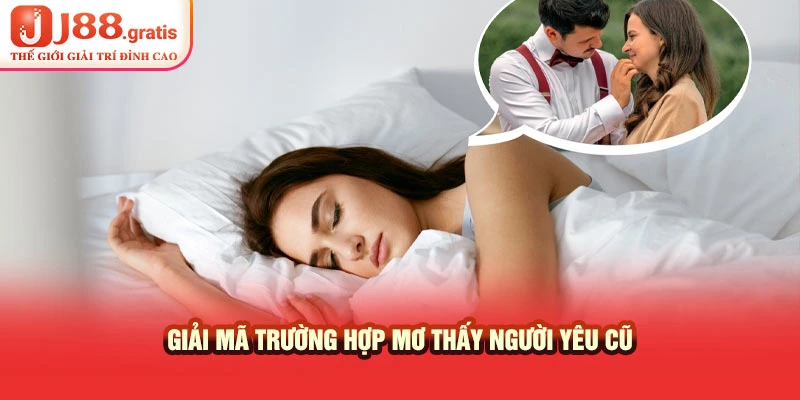 Giải mã trường hợp mơ thấy người yêu cũ