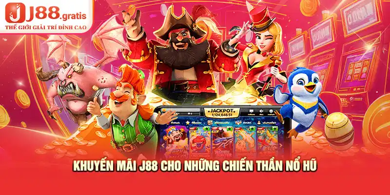 Khuyến mãi J88 cho những chiến thần nổ hũ