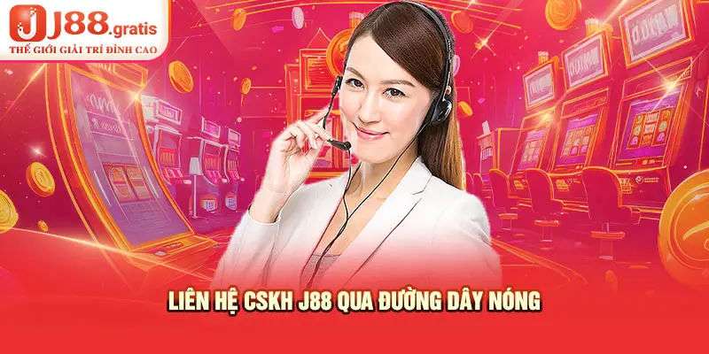 Liên hệ CSKH J88 qua đường dây nóng