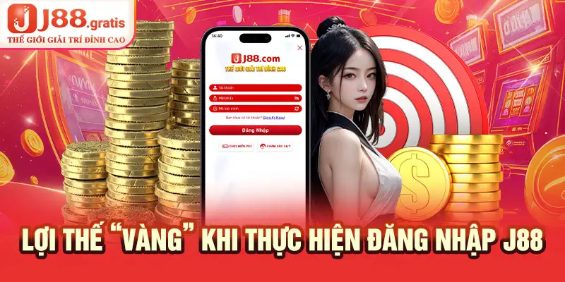 Lợi thế "vàng" khi thực hiện đăng nhập J88