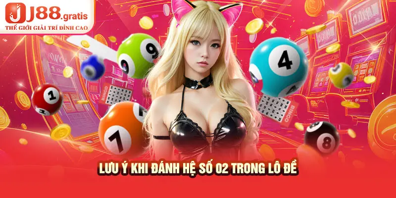 Lưu ý khi đánh hệ số 02 trong lô đề