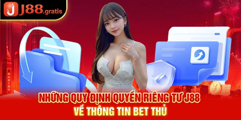 Những quy định quyền riêng tư J88 về thông tin bet thủ