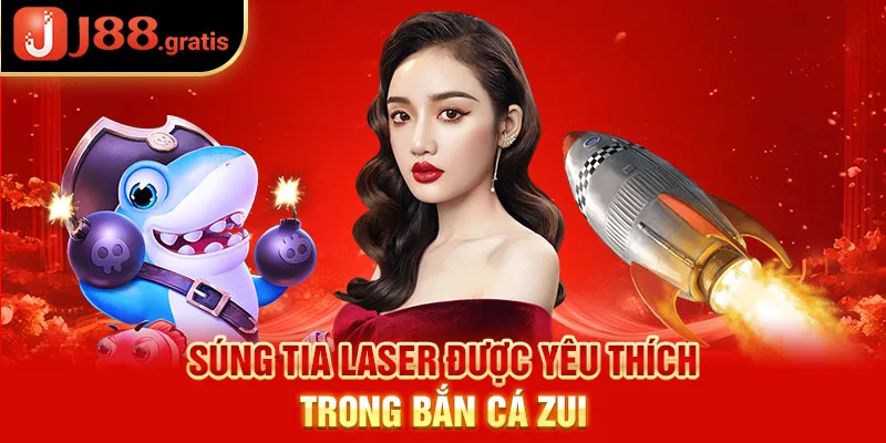 Súng Tia Laser được yêu thích trong Bắn Cá Zui