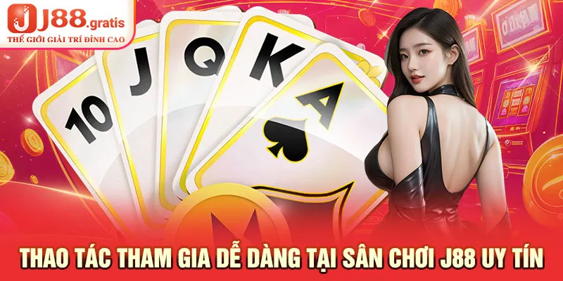 Thao tác tham gia dễ dàng tại sân chơi J88 uy tín