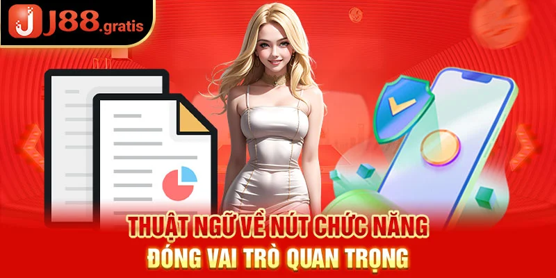 Thuật ngữ về nút chức năng đóng vai trò quan trọng