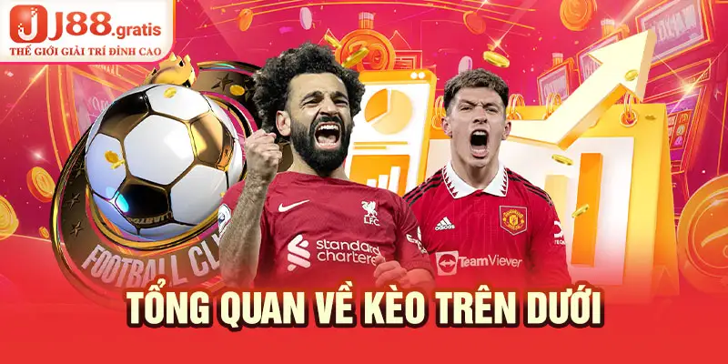 Tổng quan về kèo trên dưới